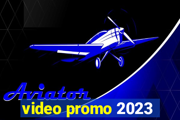 video promo 2023